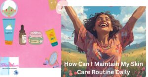 Daily skin care routine